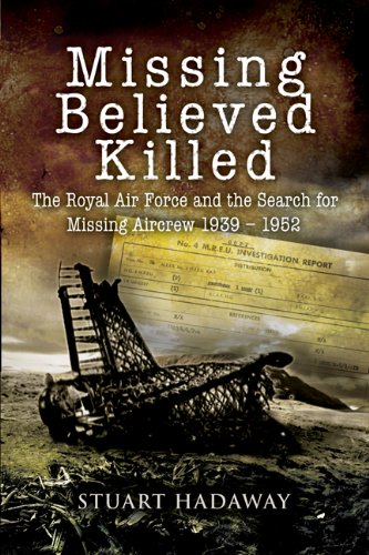 Missing Believed Killed: The Royal Air Force and the Search for Missing Aircrew 19391952,Used