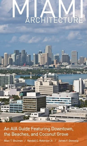 Miami Architecture: An Aia Guide Featuring Downtown, The Beaches, And Coconut Grove,Used