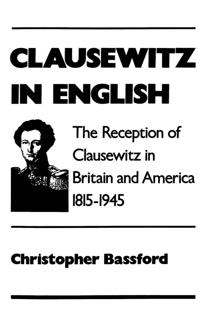 Clausewitz in English: The Reception of Clausewitz in Britain and America, 18151945,Used