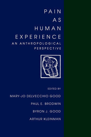 Pain As Human Experience: An Anthropological Perspective (Comparative Studies Of Health Systems And Medical Care) (Volume 31)-new