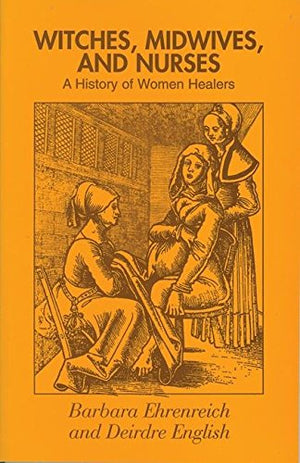 Witches, Midwives and Nurses: A History of Women Healers,Used