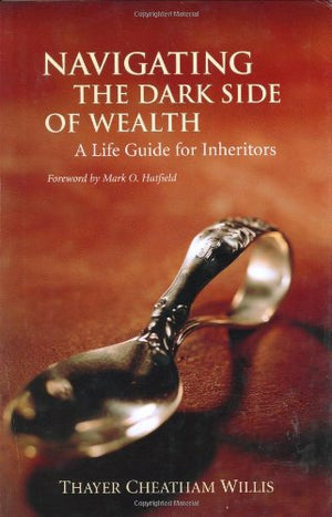 Navigating the Dark Side of Wealth: A Life Guide for Inheritors,Used