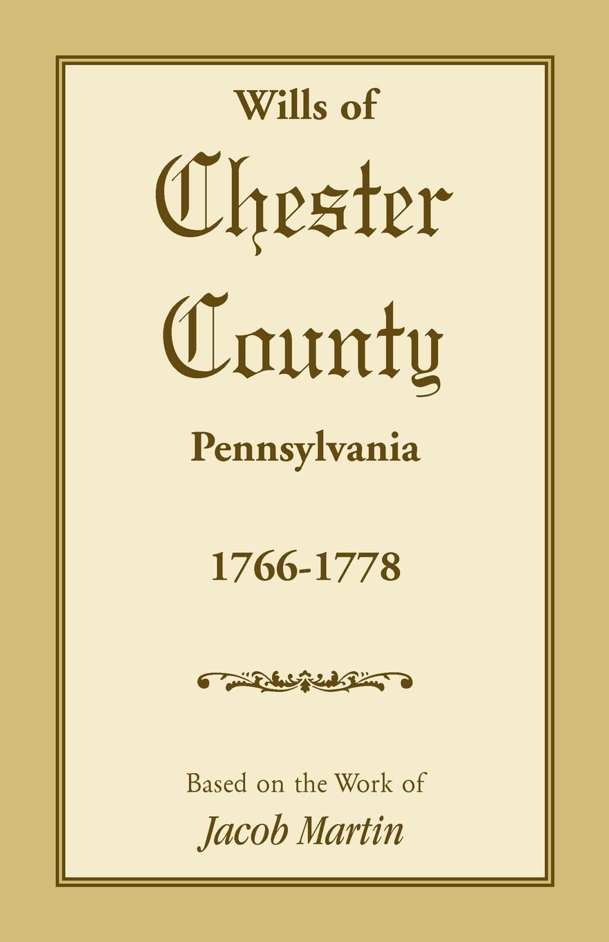 Wills of Chester County, Pennsylvania, 17661778,Used