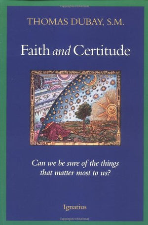 Faith and Certitude: Can We Be Sure of the Things that Matter Most to Us?,Used