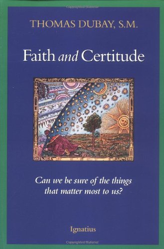 Faith and Certitude: Can We Be Sure of the Things that Matter Most to Us?,Used