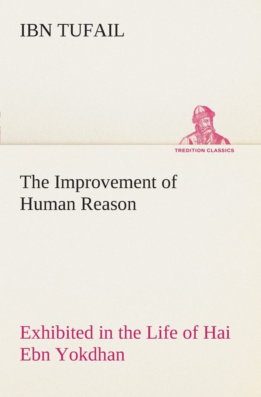 The Improvement of Human Reason Exhibited in the Life of Hai Ebn Yokdhan,Used