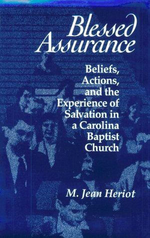 Blessed Assurance: Beliefs, Actions, and the Experience of Salvation in a Carolina Baptist Church,Used