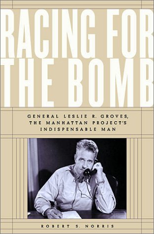 Racing for the Bomb: General Leslie R. Groves, the Manhattan Project's Indispensable Man,Used