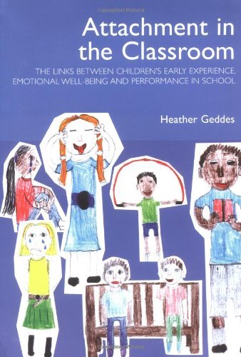 Attachment in the Classroom: The Links Between Children's Early Experience, Emotional Wellbeing and Performance in School,Used