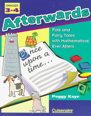 Afterwards: Folk And Fairy Tales With Mathematical Ever Afters / Grades 34