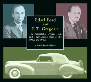 Edsel Ford and E.T. Gregorie: The Remarkable Design Team and Their Classic Fords of the 1930s and 1940s,Used