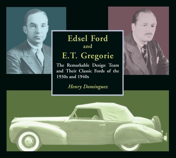 Edsel Ford and E.T. Gregorie: The Remarkable Design Team and Their Classic Fords of the 1930s and 1940s,Used
