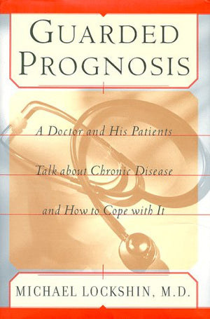 Guarded Prognosis: A Doctor And His Patients Talk About Chronic Disease And How To Cope With It,Used