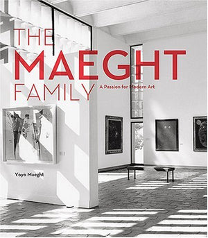 The Maeght Family: A Passion For Collecting Modern Art