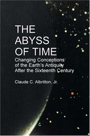 The Abyss Of Time: Changing Conceptions Of The Earths Antiquity After The 16Th Century,Used