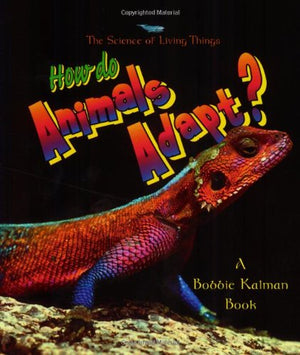 How Do Animals Adapt? (The Science Of Living Things)-used