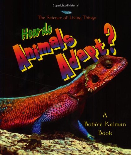 How Do Animals Adapt? (The Science Of Living Things)-used
