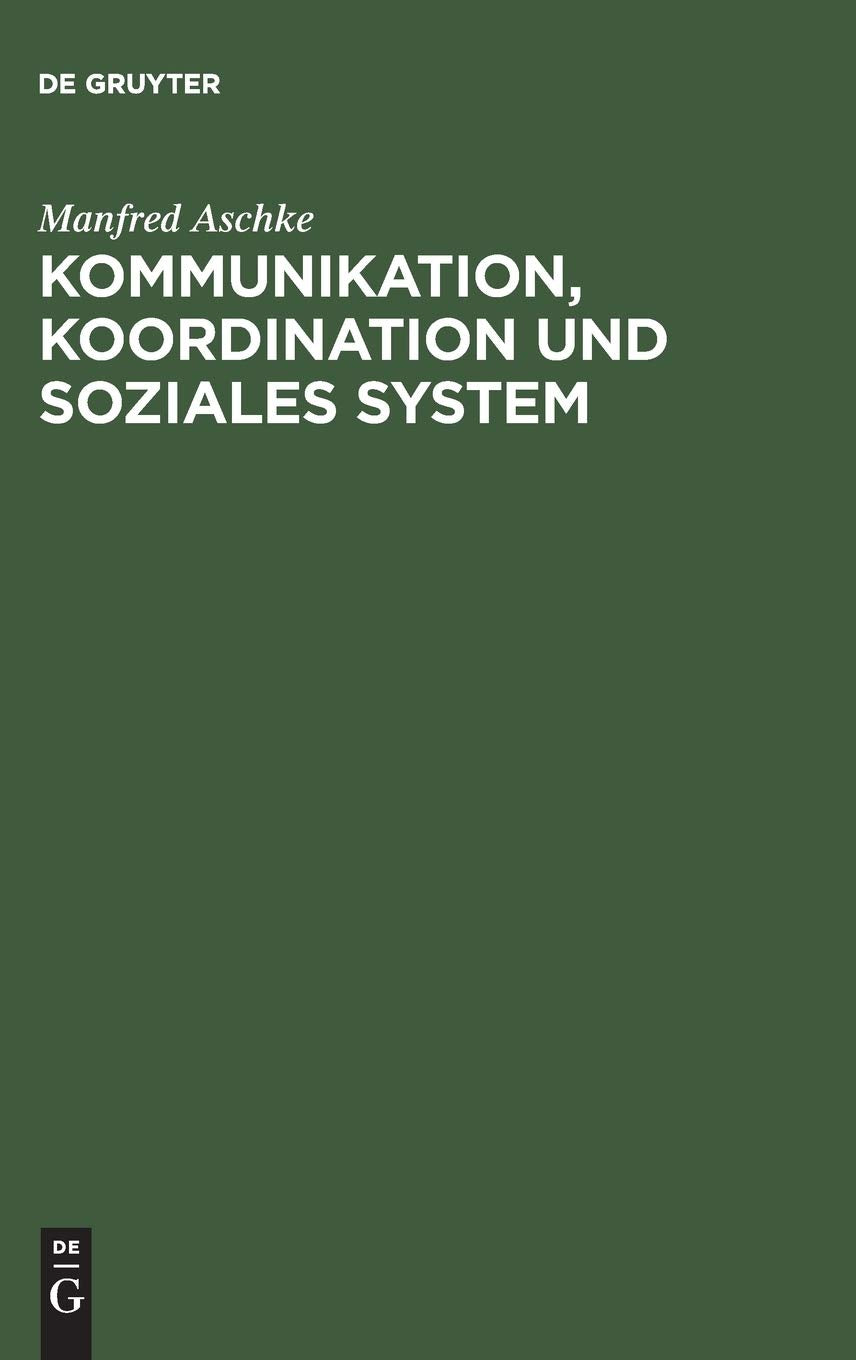 Kommunikation, Koordination Und Soziales System: Theoretische Grundlagen Fr Die Erklrung Der Evolution Von Kultur Und Gesellscha,Used