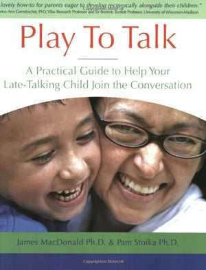 Play To Talk: A Practical Guide To Help Your Latetalking Child Join The Conversation-used