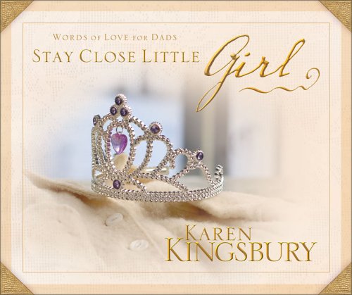 Stay Close Little Girl: Words of Love for Dads,New