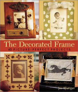 The Decorated Frame: 45 PicturePerfect Projects,Used