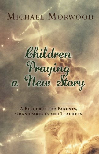 Children Praying A New Story: A Resource For Parents, Grandparents And Teachers,New