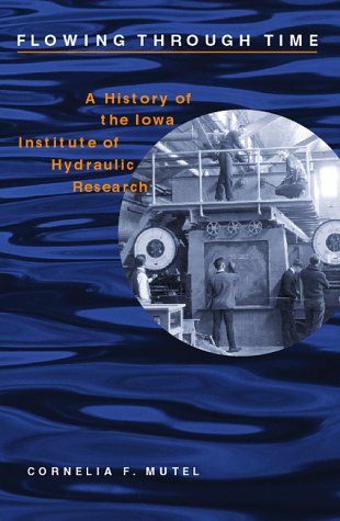 Flowing Through Time: A History of the Iowa Institute of Hydraulic Research,Used