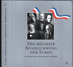 Die Hochste Auszeichnung Der Stadt: 42 Mannheimer Ehrenburger Im Portrat,Used