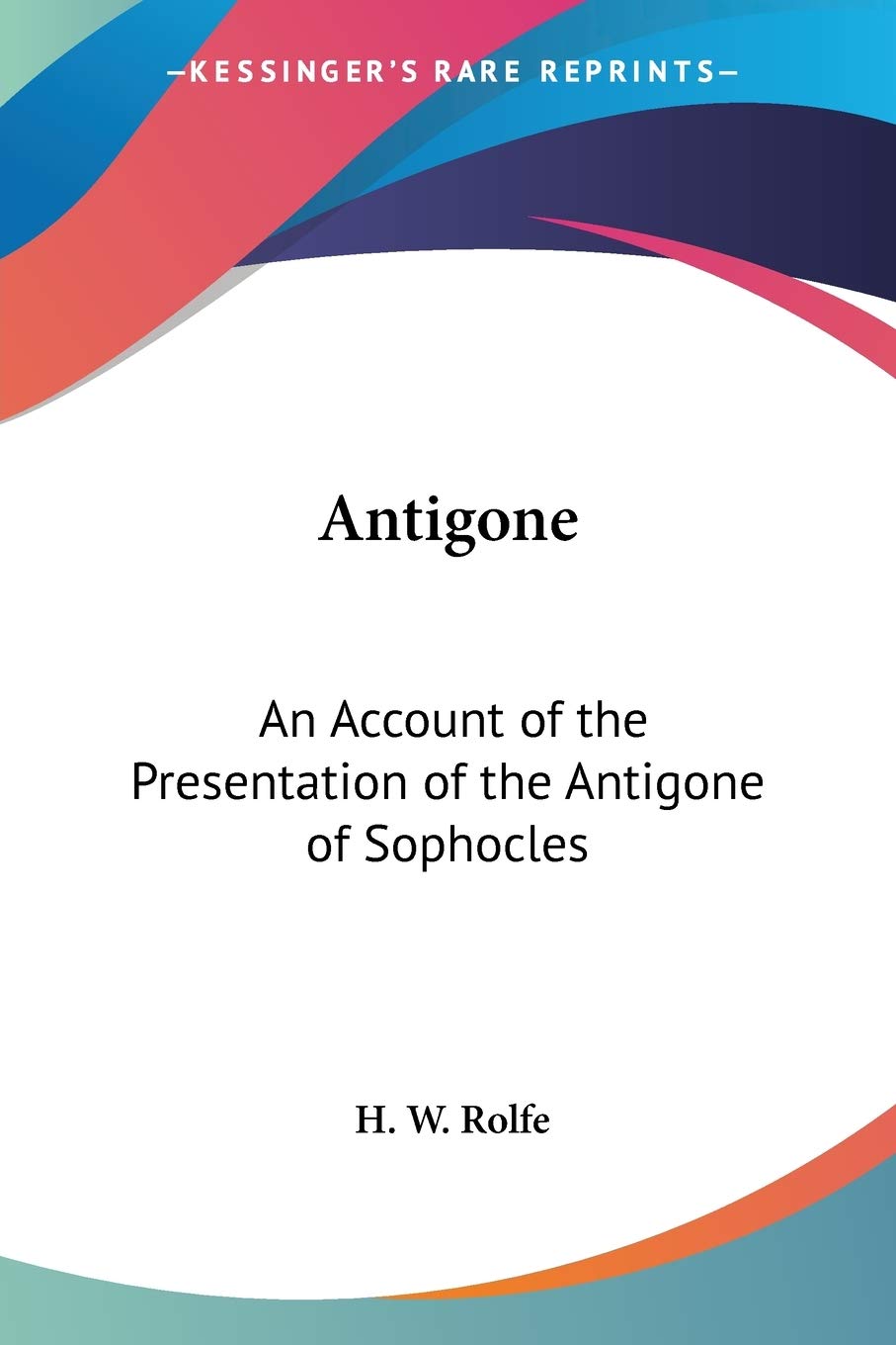 Antigone: An Account of the Presentation of the Antigone of Sophocles,Used