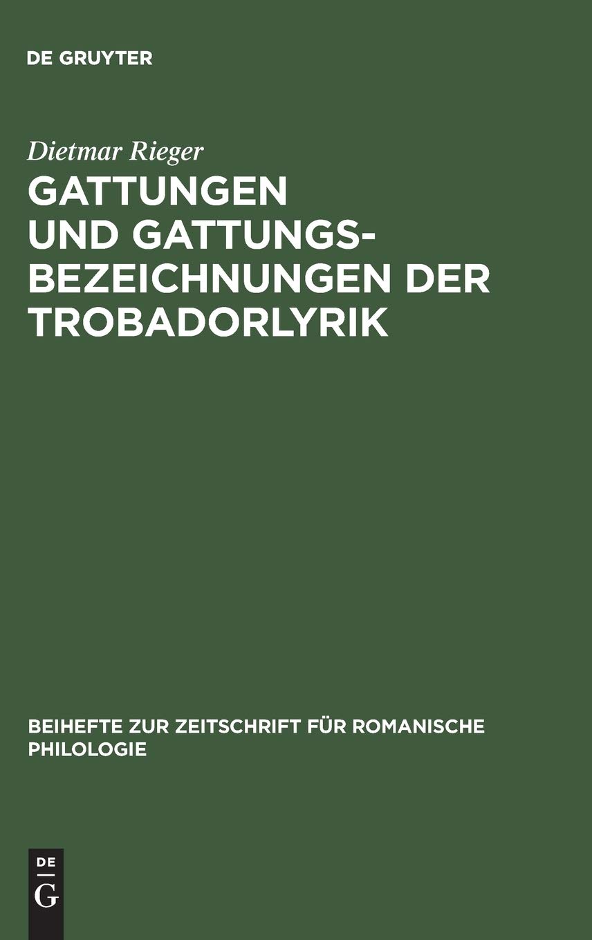 Gattungen Und Gattungsbezeichnungen Der Trobadorlyrik: Untersuchungen Zum Altprovenzalischen Sirventes (Beihefte Zur Zeitschrift,Used