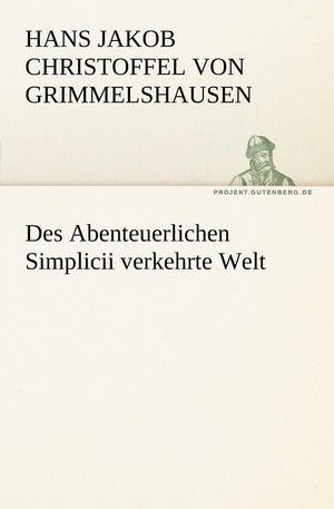 Des Abenteuerlichen Simplicii Verkehrte Welt (German Edition),Used