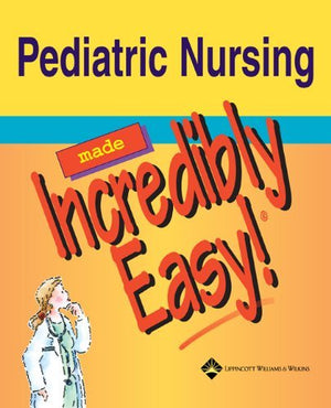 Pediatric Nursing Made Incredibly Easy!,New