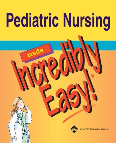 Pediatric Nursing Made Incredibly Easy!,New