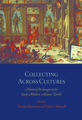 Collecting Across Cultures: Material Exchanges in the Early Modern Atlantic World (The Early Modern Americas),Used
