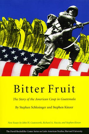 Bitter Fruit: The Story Of The American Coup In Guatemala,New