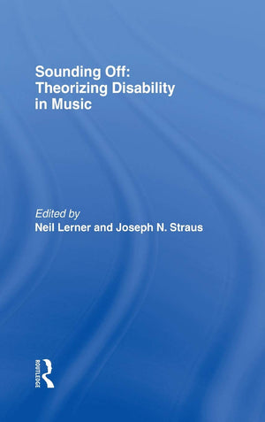 Sounding Off: Theorizing Disability In Music,New