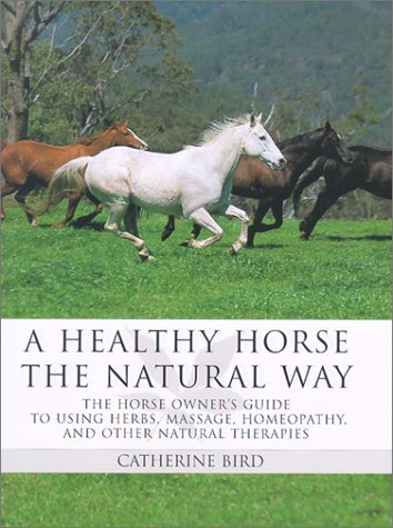 A Healthy Horse the Natural Way: A Horse Owner's Guide to Using Herbs, Massage, Homeotherapy, and Other Natural Therapies,Used