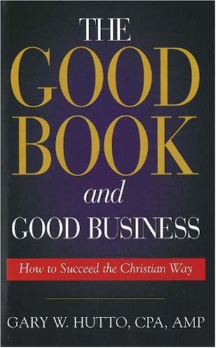 The Good Book And Good Business: How to Succeed the Christian Way,Used