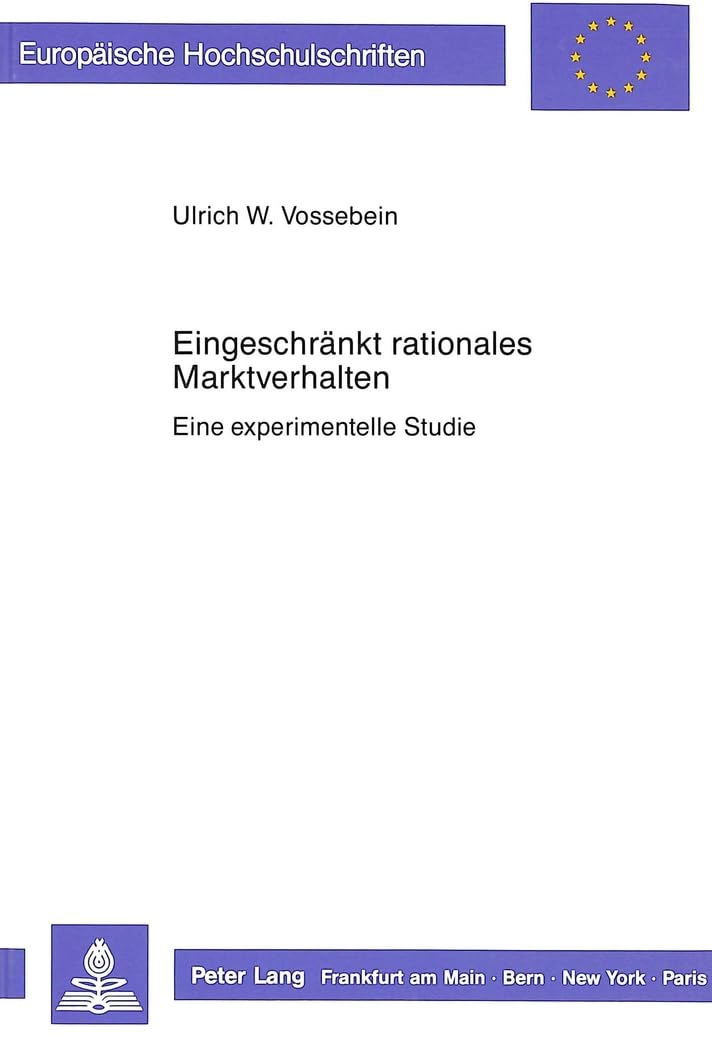 Eingeschrnkt rationales Marktverhalten: Eine experimentelle Studie (Europische Hochschulschriften / European University Studies ,Used