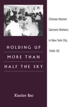 Holding Up More Than Half The Sky: Chinese Women Garment Workers In New York City, 194892 (Asian American Experience),Used