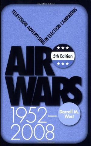 Air Wars: Television Advertising In Election Campaigns, 19522008, 5Th Edition,Used