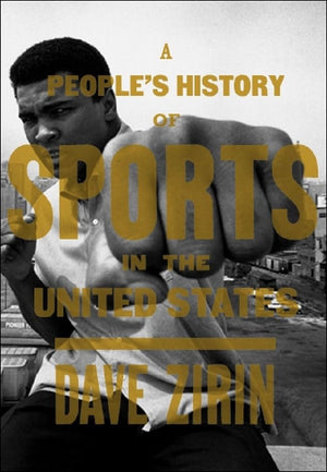 A People's History of Sports in the United States: 250 Years of Politics, Protest, People, and Play (New Press People's History),New