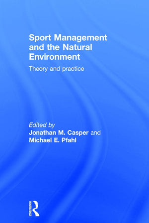 Sport Management and the Natural Environment: Theory and Practice,Used