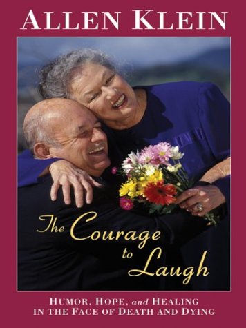 The Courage To Laugh: Humor, Hope, and Healing In the Face of Death and Dying,Used