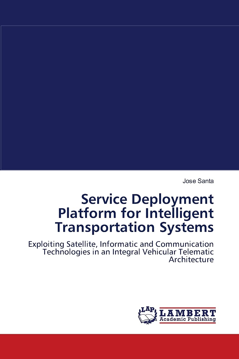 Service Deployment Platform for Intelligent Transportation Systems: Exploiting Satellite, Informatic and Communication Technolog,Used