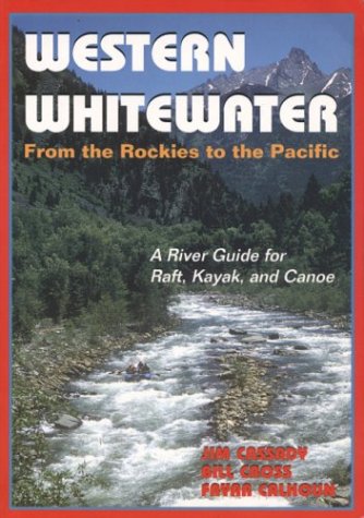 Western Whitewater from the Rockies to the Pacific: A River Guide for Raft, Kayak, and Canoe,Used
