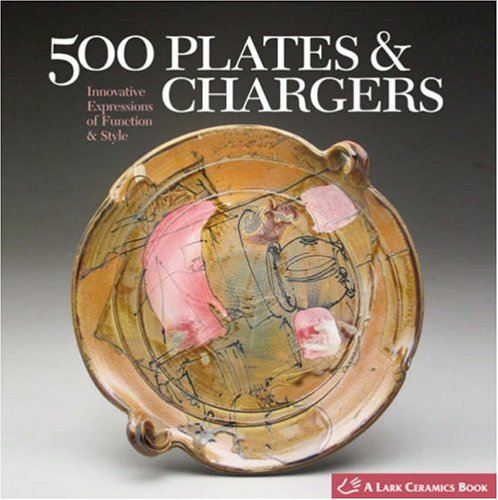 500 Plates & Chargers: Innovative Expressions Of Function & Style (500 Series)