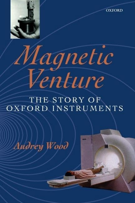 Magnetic Venture: The Story of Oxford Instruments,Used