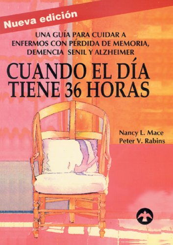 Cuando El Da Tiene 36 Horas: Una Gua Para Cuidar A Enfermos Con Prdida De Memoria, Demencia Senil Y Alzheimer (Spanish Edi,Used