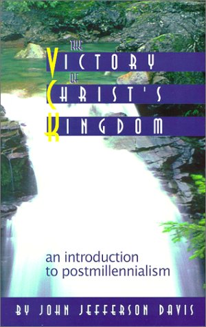 The Victory of Christ's Kingdom: An Introduction to Postmillenialism,New